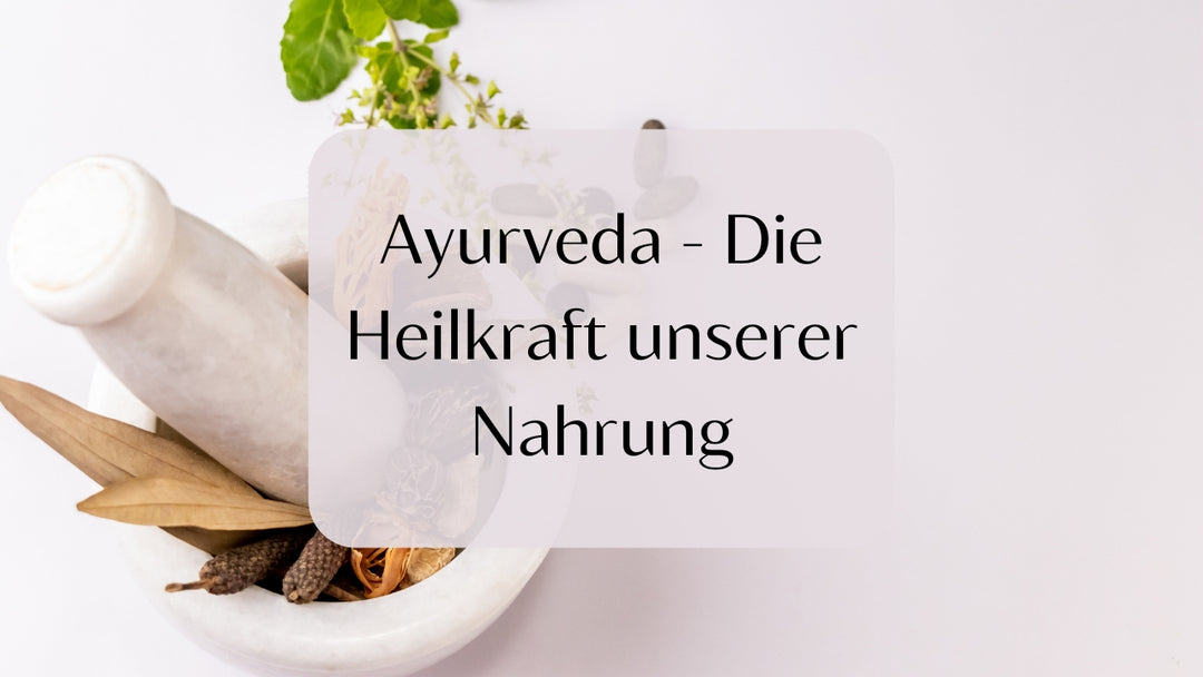 Ayurveda - Die Heilkraft unserer Nahrung